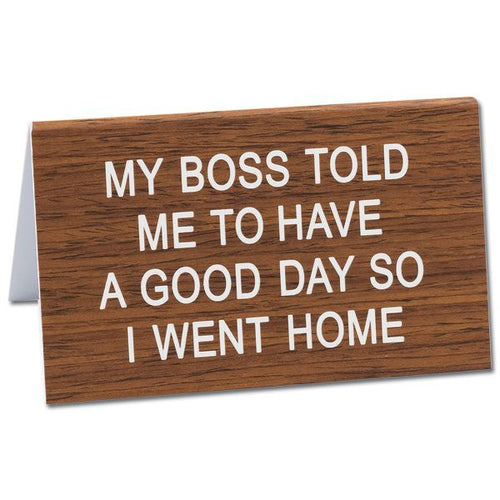 Boss Told Me to Have a Good Day Funny Desk Sign