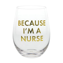 Load image into Gallery viewer, Because I&#39;m a Nurse Wine Glass