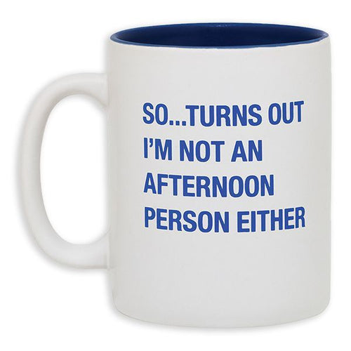 Turns out I'm Not an Afternoon Person Either Coffee Cup