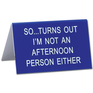 Not an Afternoon Person Funny Desk Sign